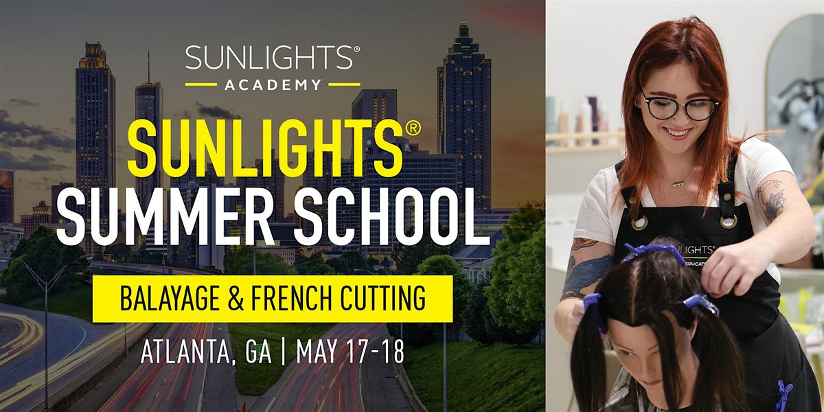 Sunlights®️ Summer School | French Cutting & Balayage Workshops, 17 May | Event in Atlanta | AllEvents