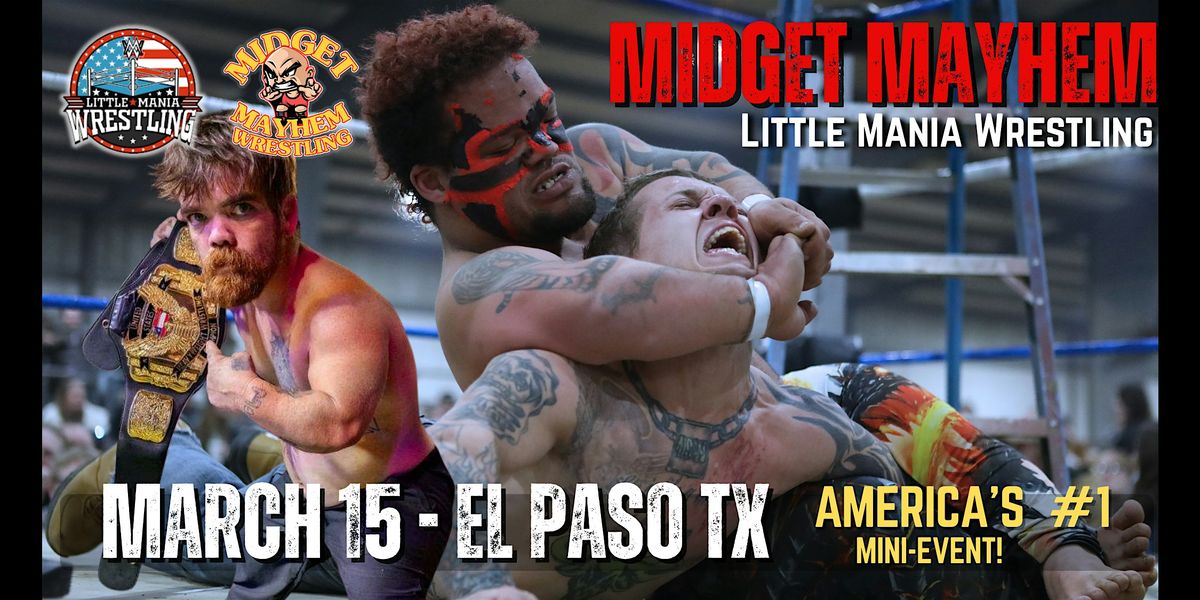 "Midget Mayhem / Little Mania" Mini Wrestling LIVE! El Paso TX (All-Ages), 15 March | Event in El Paso