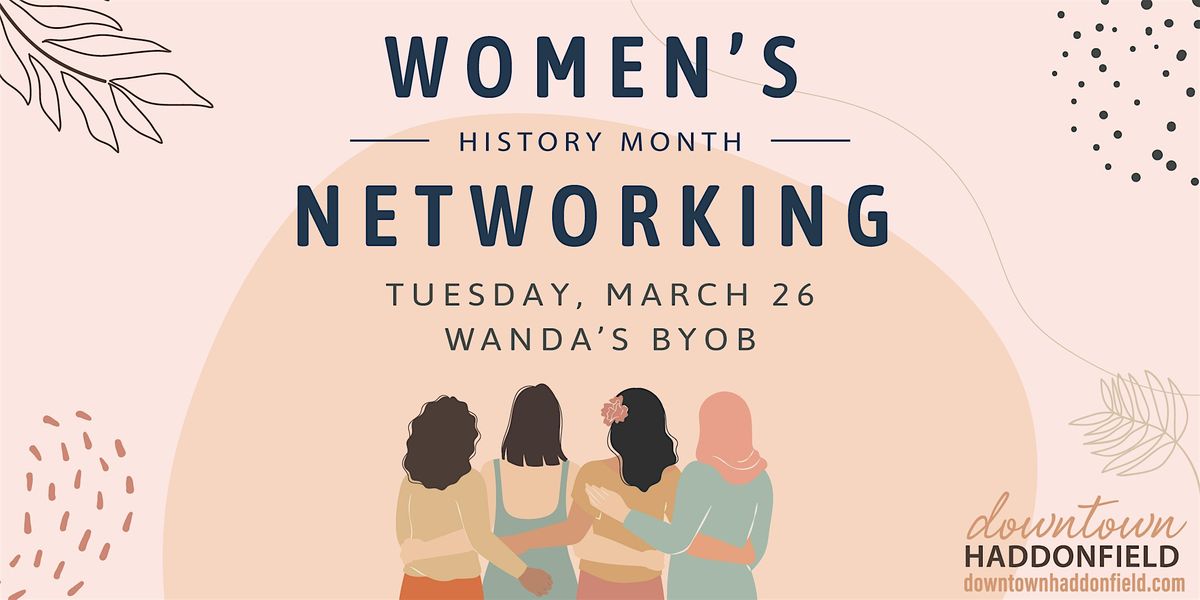 Womens History Month Networking 24, Wanda BYOB, Haddonfield, 26 March
