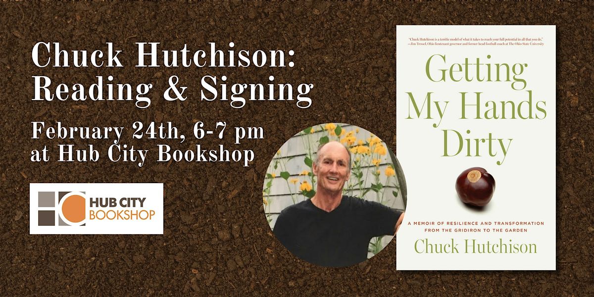 Chuck Hutchison: Getting My Hands Dirty - Reading & Signing