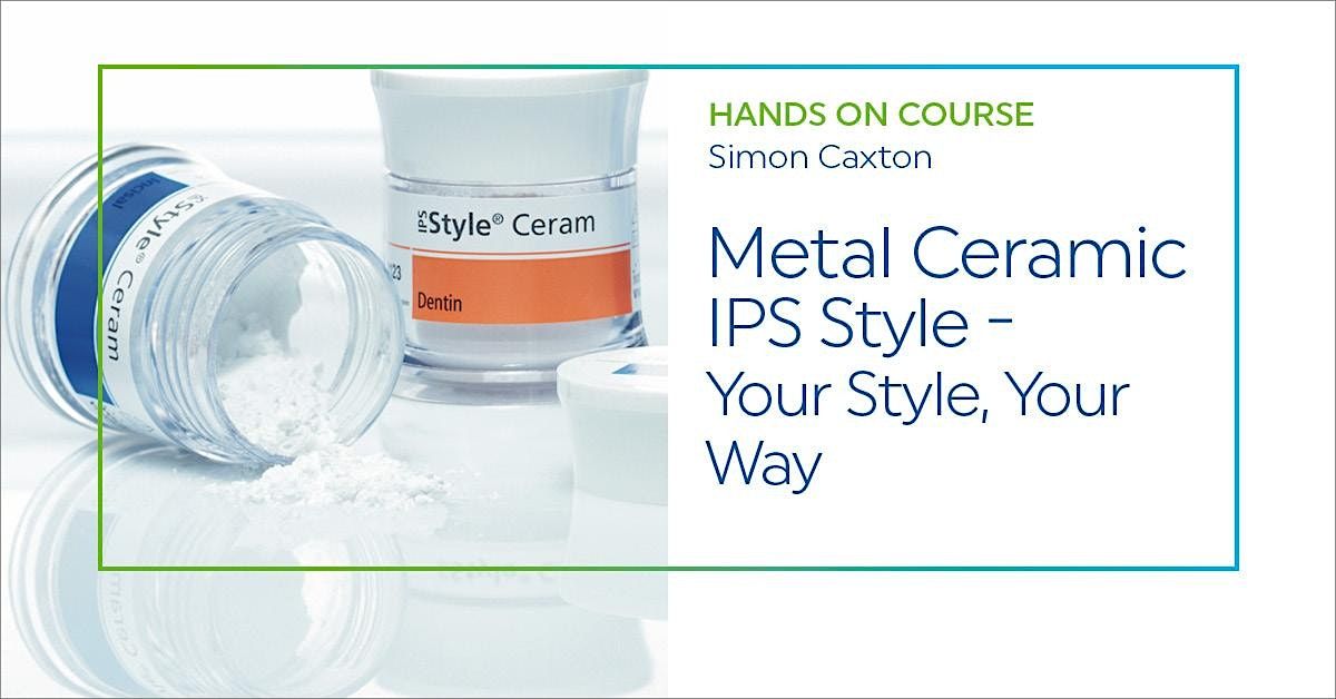 Mastering Metal Ceramics with IPS Style, Ivoclar Academy, Leicester ...