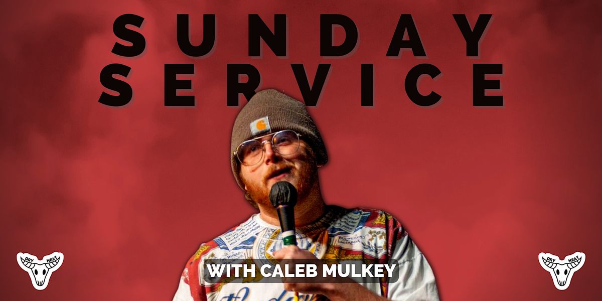 Comedy! Sunday Service w/ Caleb Mulkey, Dry Heat Comedy Club