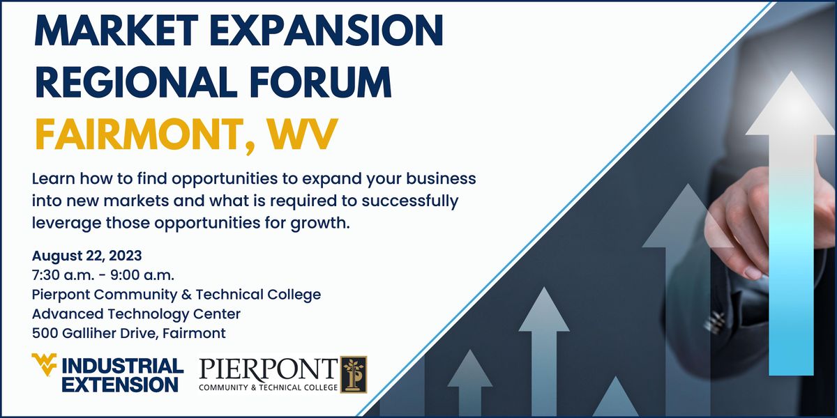 Market Expansion Regional Forum / Fairmont, WV, Pierpont Community  Technical College-Advanced Technology Center, Fairmont, August 22 2023 |  AllEvents.in