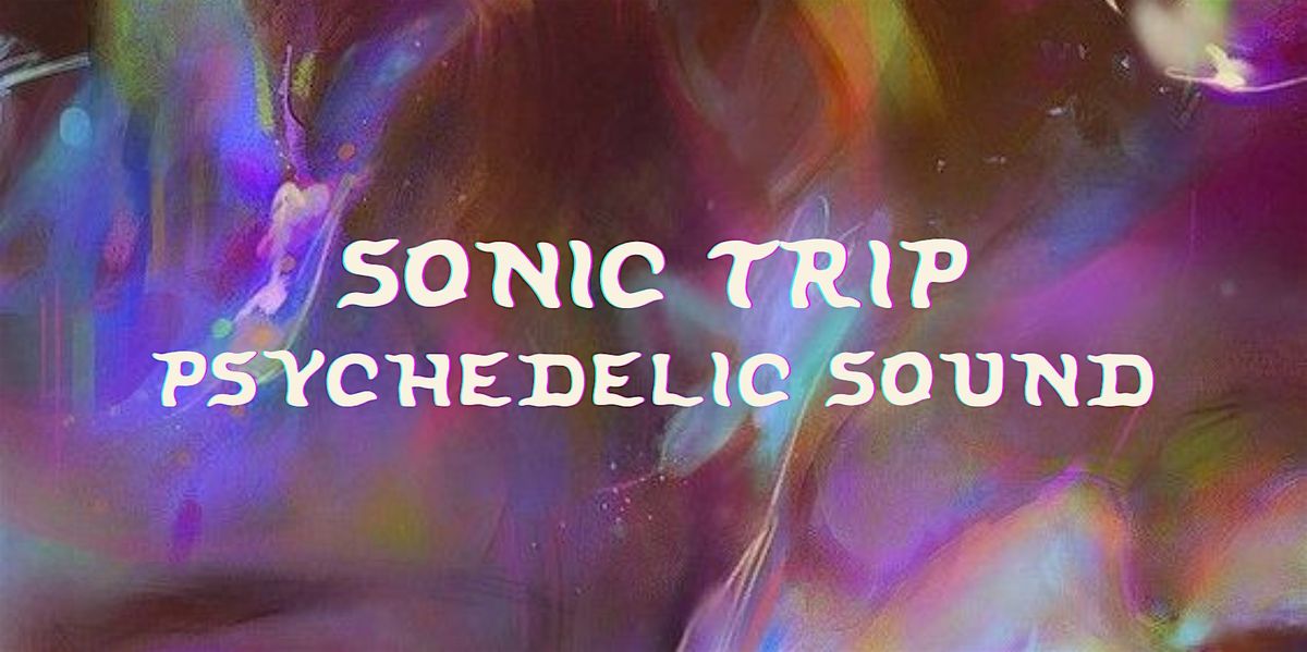 Sonic Trip: Psychedelic Sound Healing, desert mvmt, Phoenix, March 8