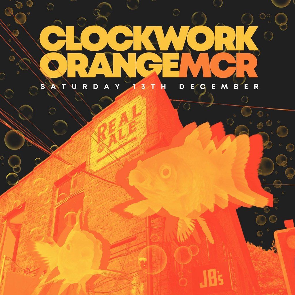 Clockwork Orange [Day Session] Joshua Brooks Manchester, 13 December | Event in Manchester | AllEvents
