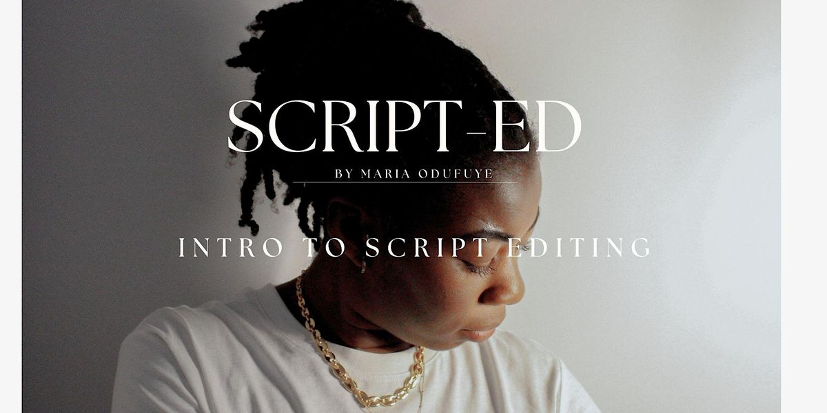 SCRIPT-ED by Maria Odufuye - Intro to Script Editing, February 17 2024 ...