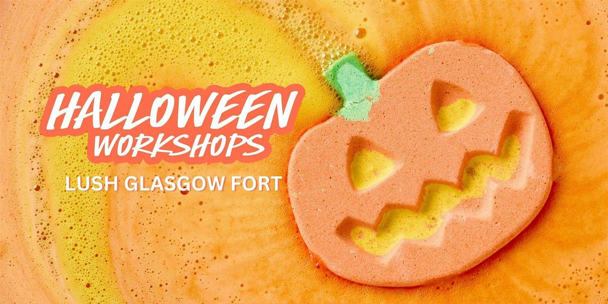 Lush GLASGOW FORT - Halloween Party Workshops | Event in Glasgow | AllEvents