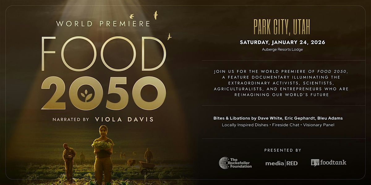 World Premiere: FOOD 2050 - Narrated by Viola Davis  (Jan 24, Park City), 24 January | Event in Park City