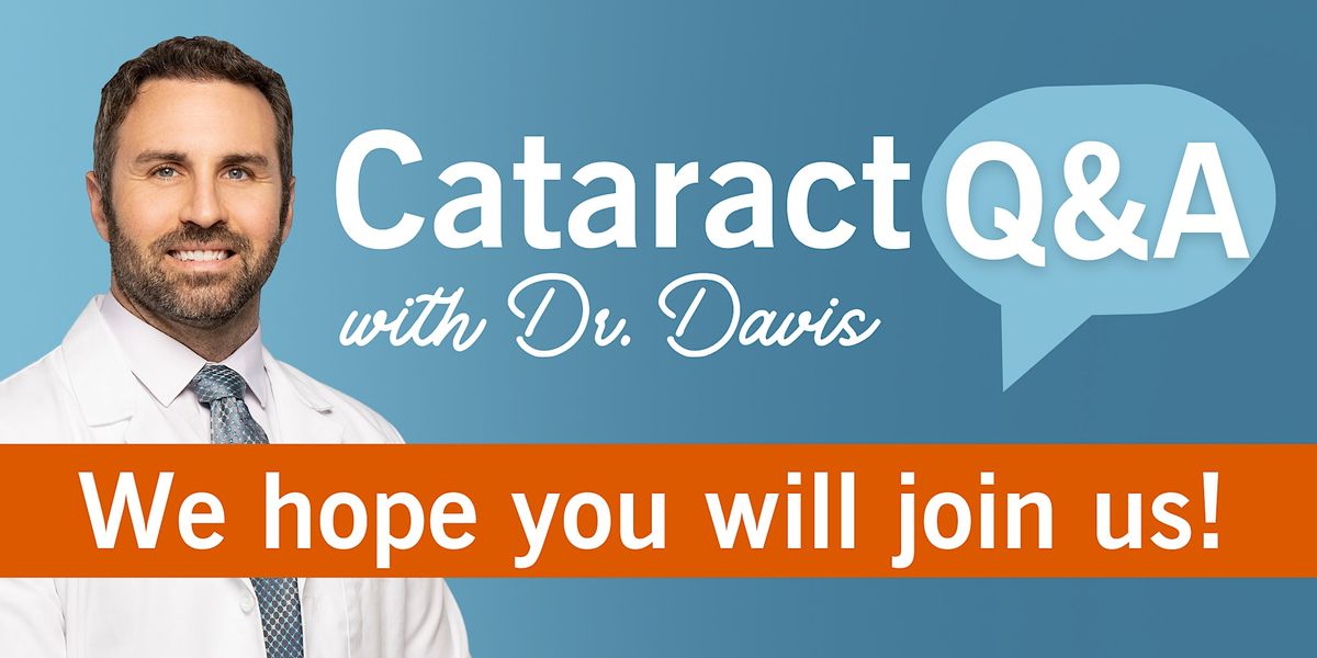 Cataract Q&A with Dr. Davis, The Eye Associates Ellenton, January 17