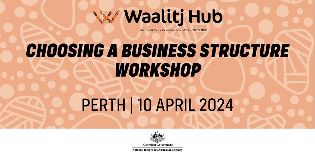 Choosing a Business Structure Waalitj Hub, Lathlain, 10 April