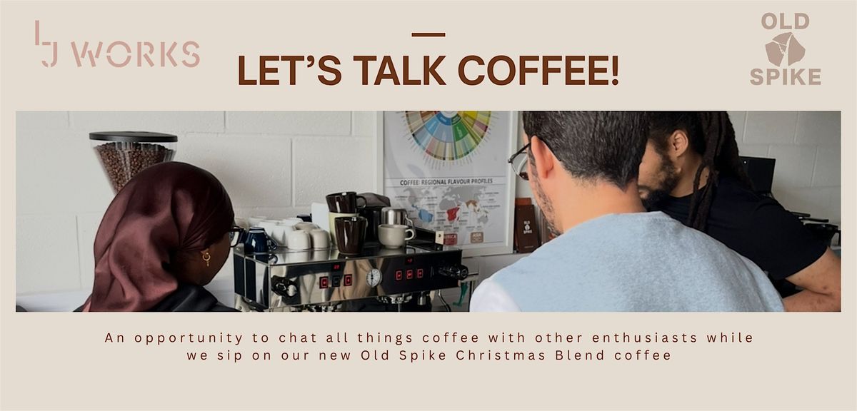 LJ Works Winter Fest x Old Spike - Let's Talk Coffee! Group 3, 6 December | Event in London | AllEvents