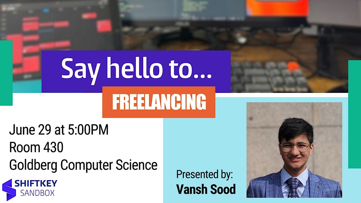 Say Hello to... Freelancing, Goldberg Computer Science Building