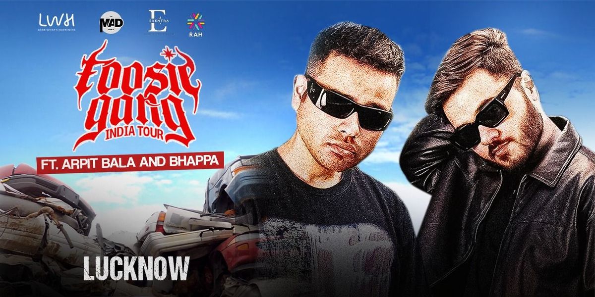 Foosie Gang Ft. Arpit Bala & Bhappa India Tour, 23 May | Event in Lucknow | AllEvents