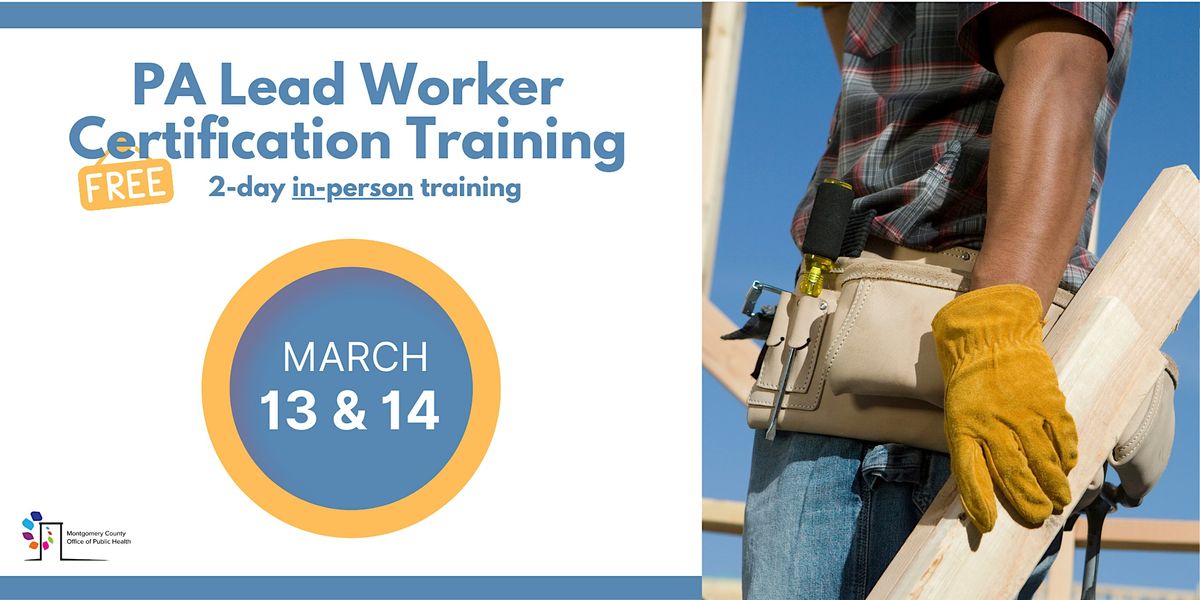 Montco PA Free Lead Worker Certification Class March 13/14, Montgomery County Public Safety