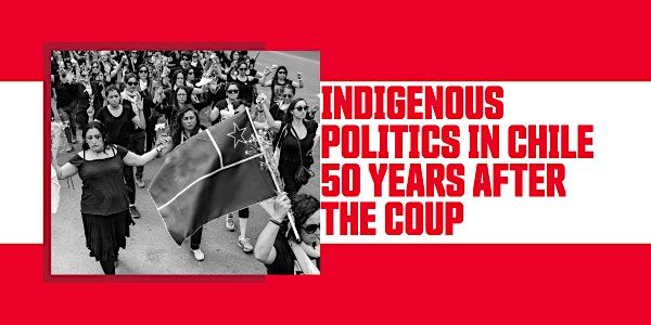 Indigenous Politics in Chile 50 Years After the Coup, SFU Harbour ...
