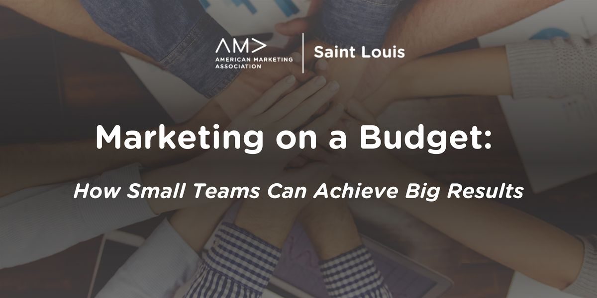 Marketing on a Budget: How Small Teams Can Achieve Big Results, 15 January | Event in Creve Coeur | AllEvents