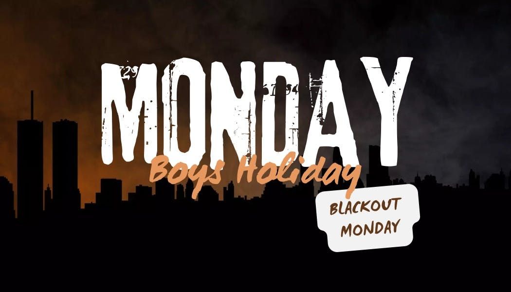 MONDAY BOYS HOLIDAY, BLACKOUT MONDAY | Event in Birmingham | AllEvents