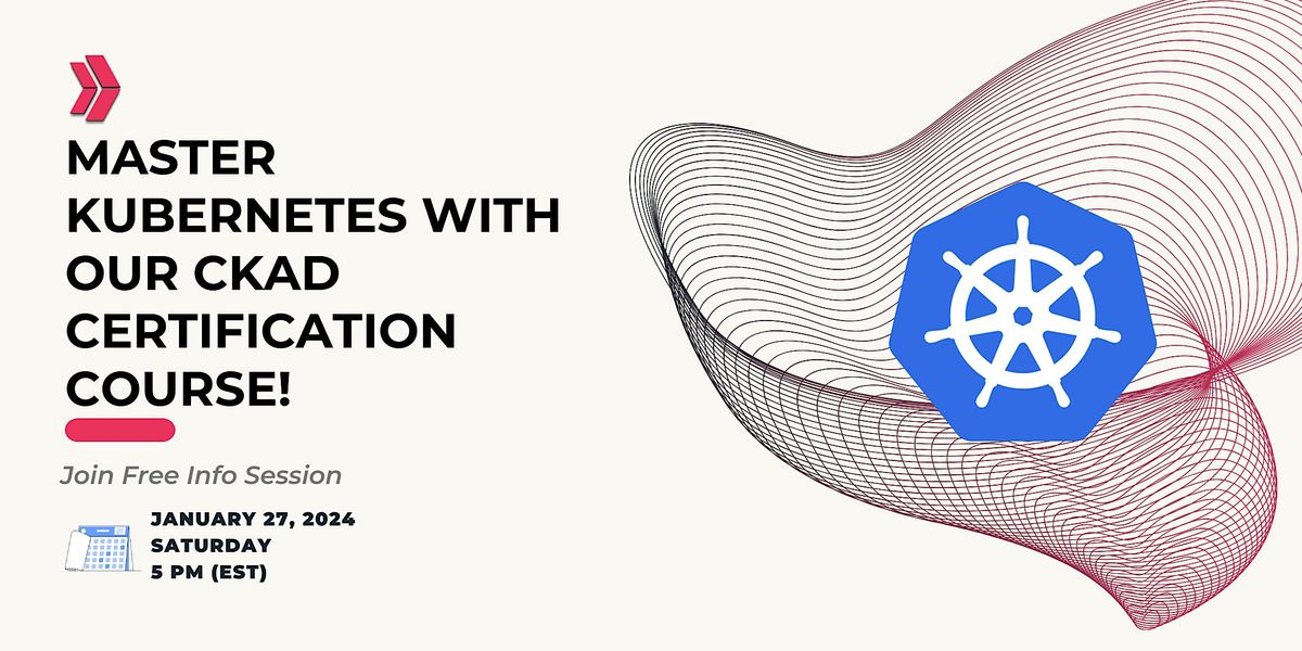 Master Kubernetes with Our CKAD Certification Course January 27 2024 Master Kubernetes with Our CKAD Certification Course January 27 2024