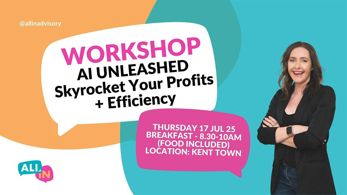 AI UNLEASHED: Skyrocket Your Profits and Efficiency, 17 July | Event in Kent Town | AllEvents