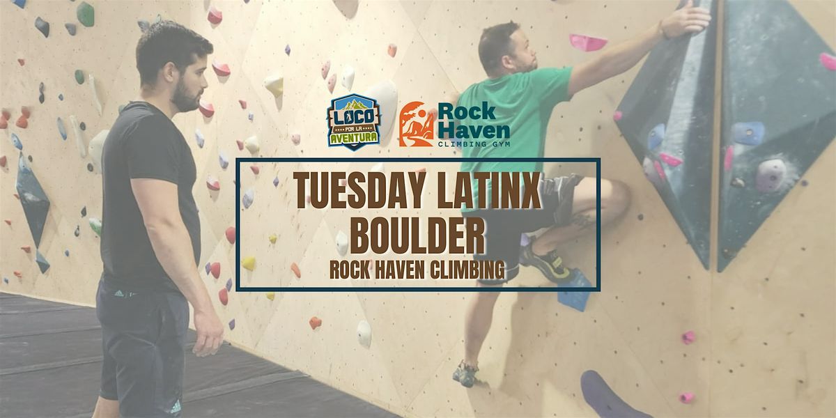 Tuesday Latinx Boulder Rock Haven Climbing Gym., Rock Haven Climbing