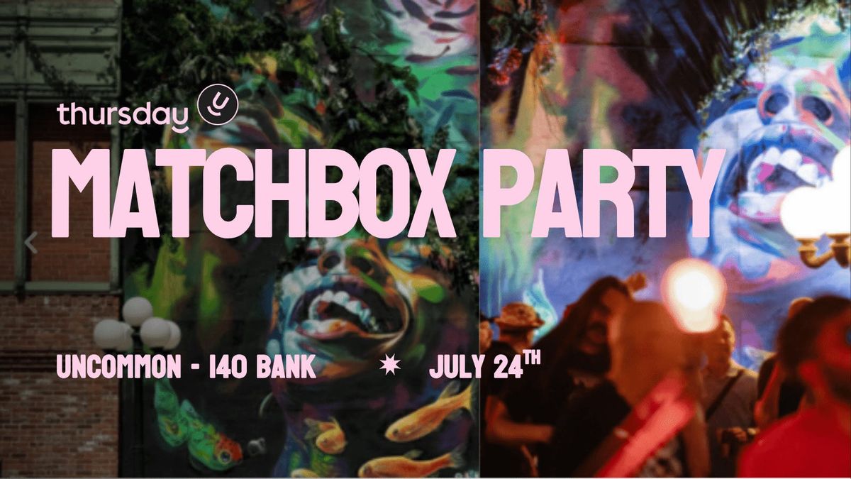  Thursday | Matchbox Party | Uncommon, 24 July | Event in Ottawa | AllEvents