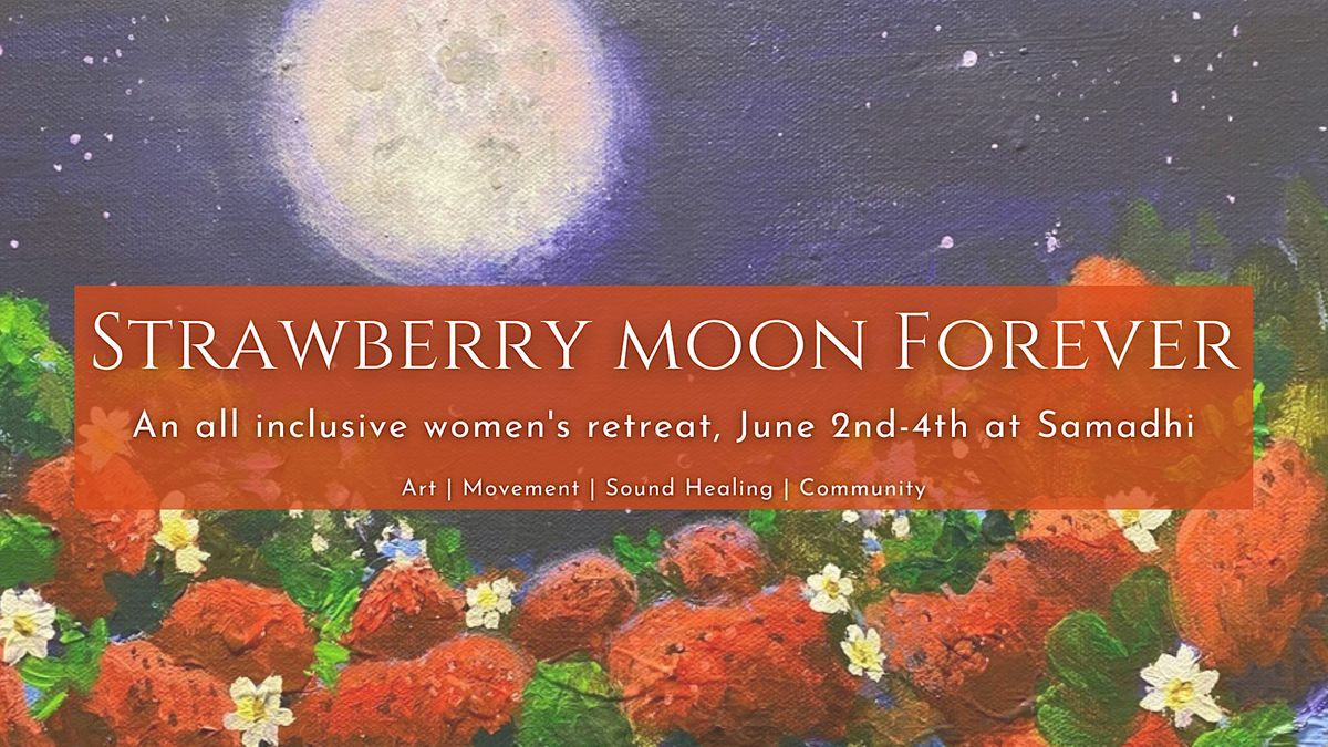Strawberry Moon Forever_Art + Yoga + Sound Retreat, 1830 Camino Alto