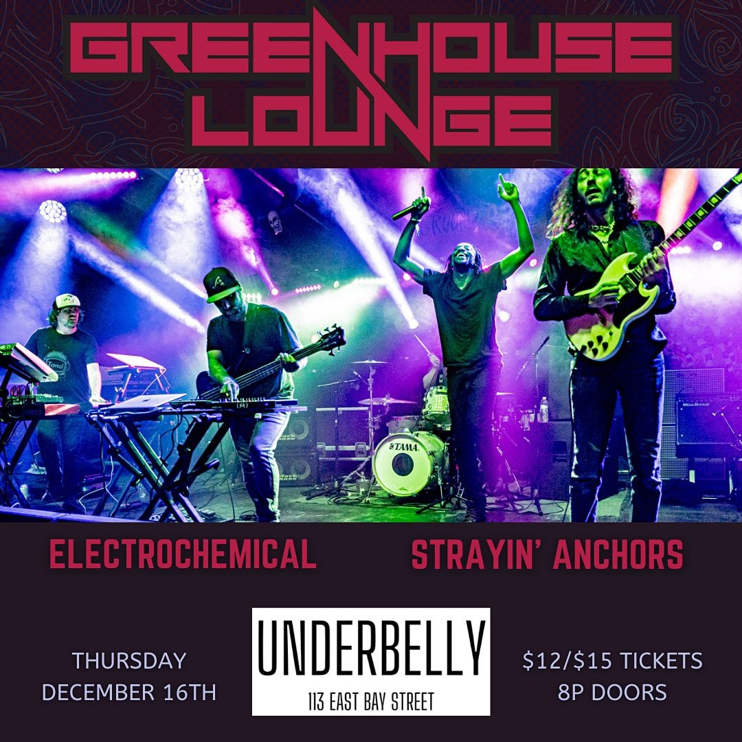 GREENHOUSE LOUNGE / ElectroChemical / Strayin Anchors at Underbelly, Underbelly, Jacksonville