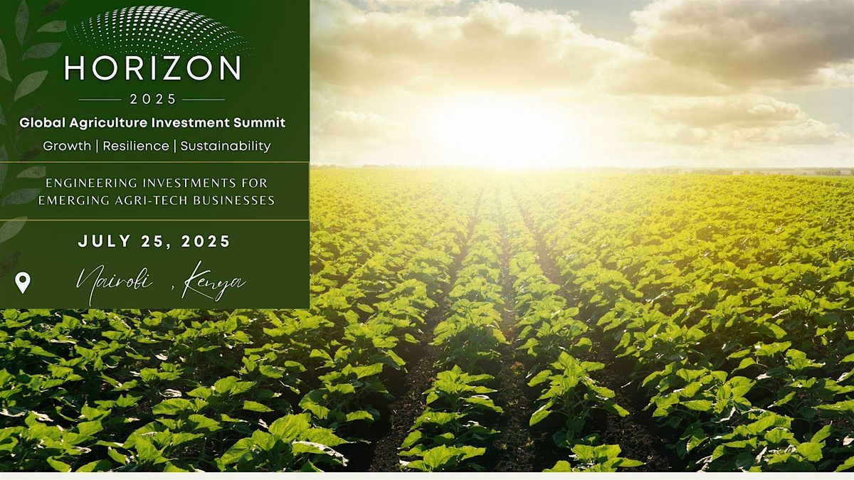 2025 HORIZON: Agriculture Investment Roundtable Event | Kenya, 25 July | Event in Nairobi | AllEvents
