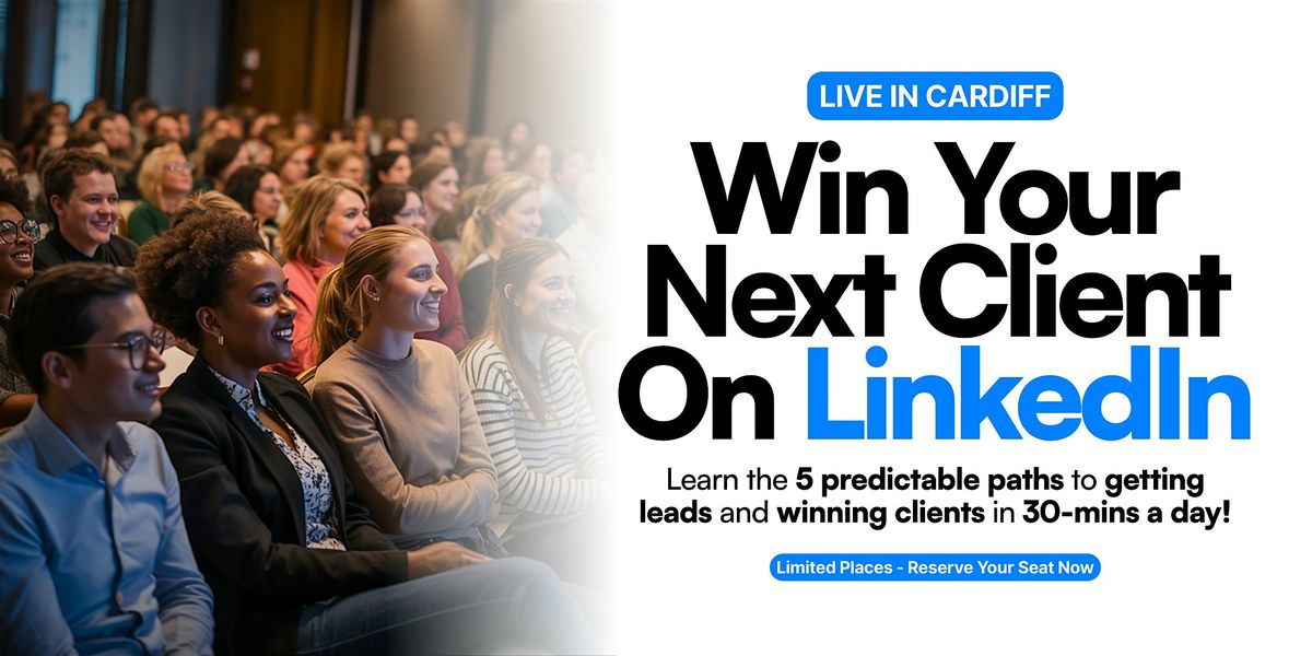 Win Your Next Client on LinkedIn - Live in Cardiff, 11 March | Event in Cardiff | AllEvents