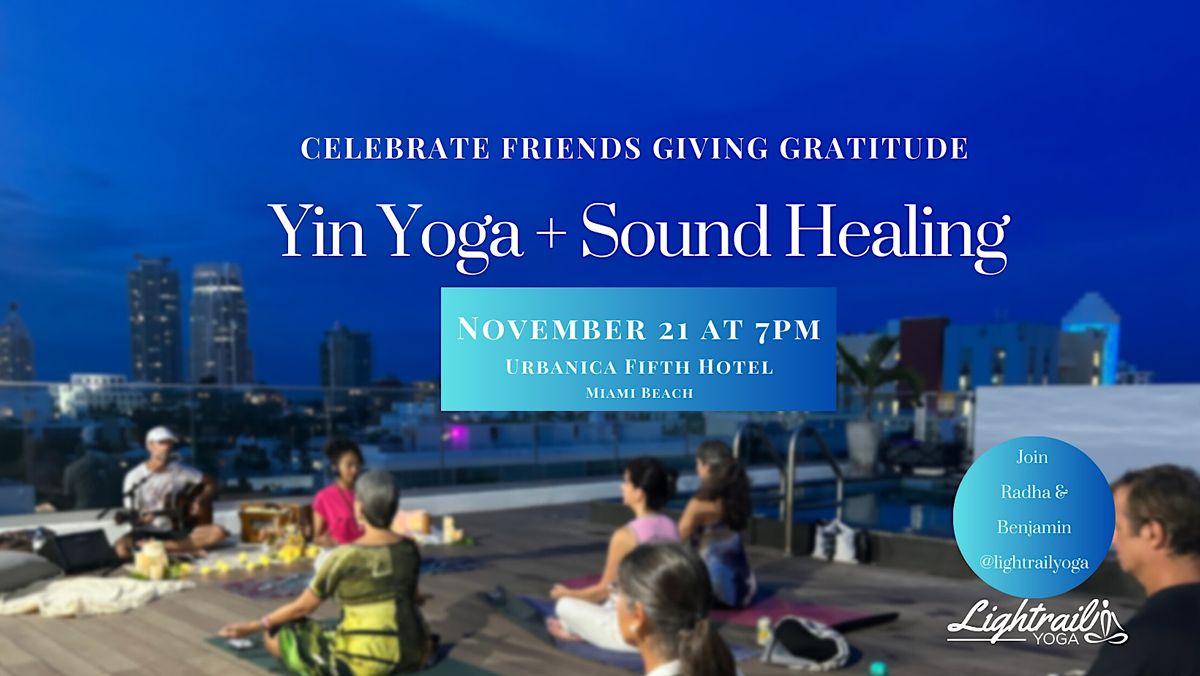 Yin Yoga and Sound Healing/ Friends Giving Gratitude, Urbanica Fifth ...