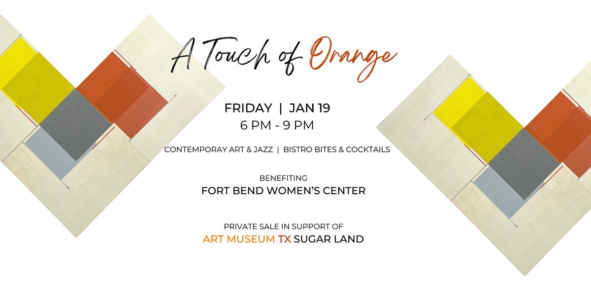 A TOUCH OF ORANGE A FUNDRAISER, ART MUSEUM TX Sugar Land, January 19
