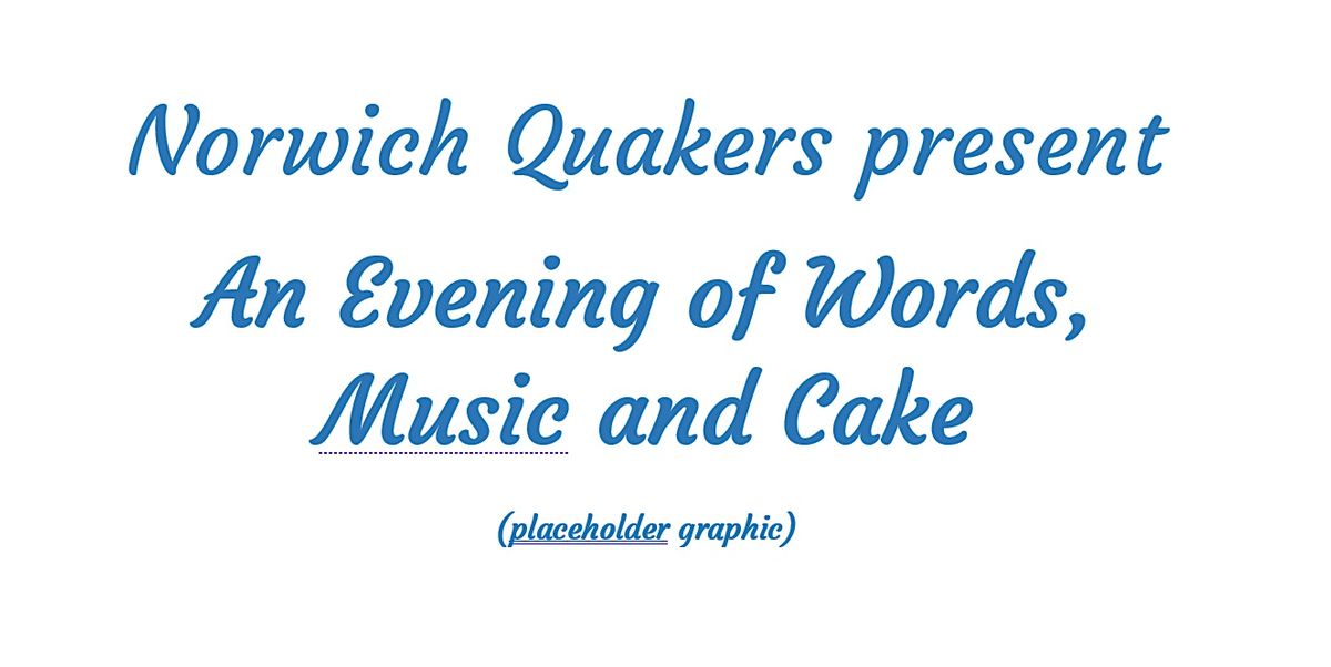 Norwich Quakers present An Evening of Words, Music and Cake, Quaker