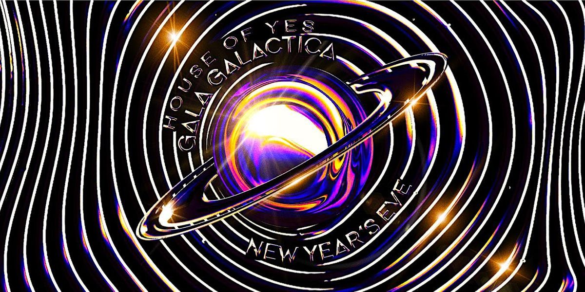 Gala Galactica New Years Eve, House of Yes, Brooklyn, December 31 to
