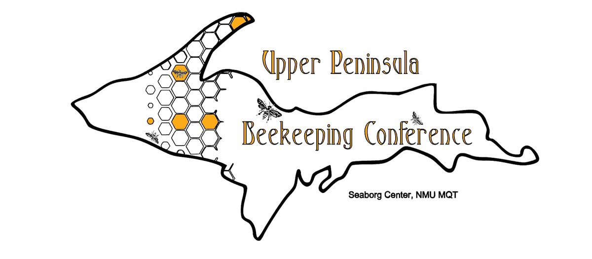 2024 Upper Peninsula Beekeeping Conference Seaborg Center Northern 2024-upper-peninsula-beekeeping-conference-seaborg-center-northern