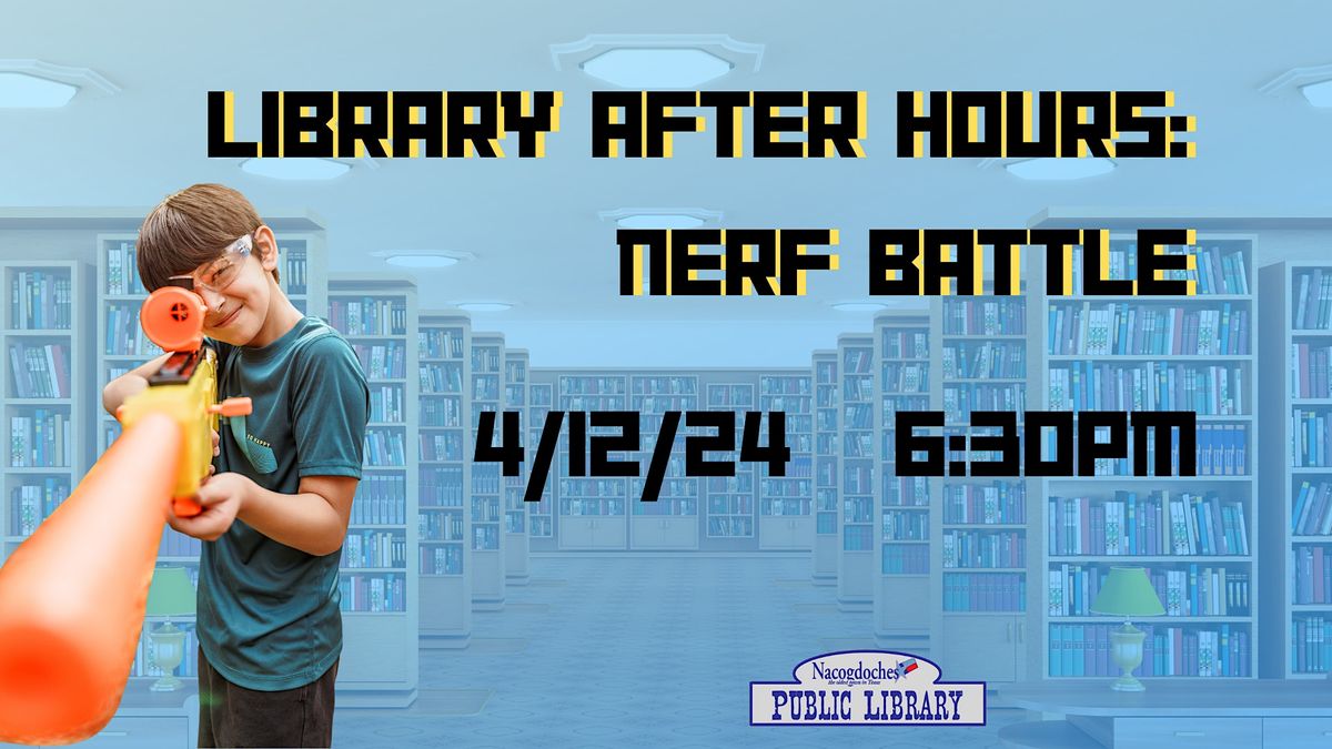 Library After Hours: Nerf Battle, Nacogdoches Public Library, 12 April ...