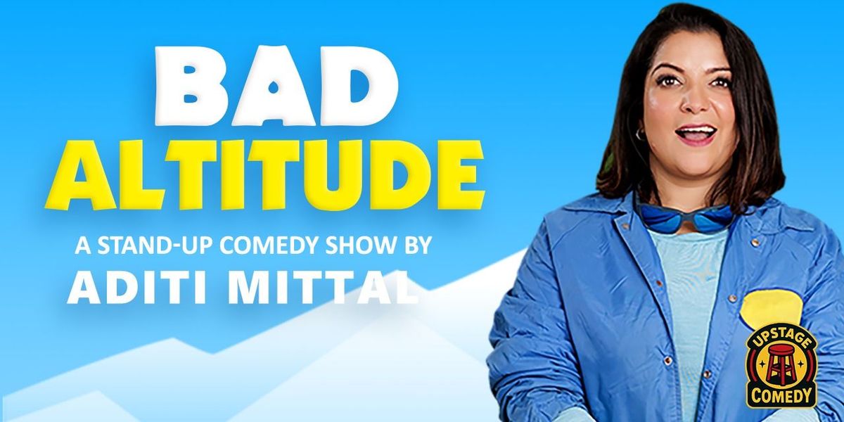 Bad Altitude - Standup comedy by Aditi Mittal, 13 December | Event in New Delhi | AllEvents