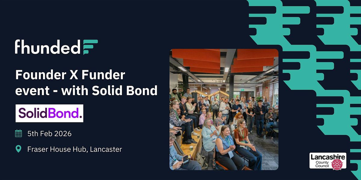 Fhunded  - Founder X Funder event in collaboration with Solid Bond., 5 February | Event in Lancaster | AllEvents