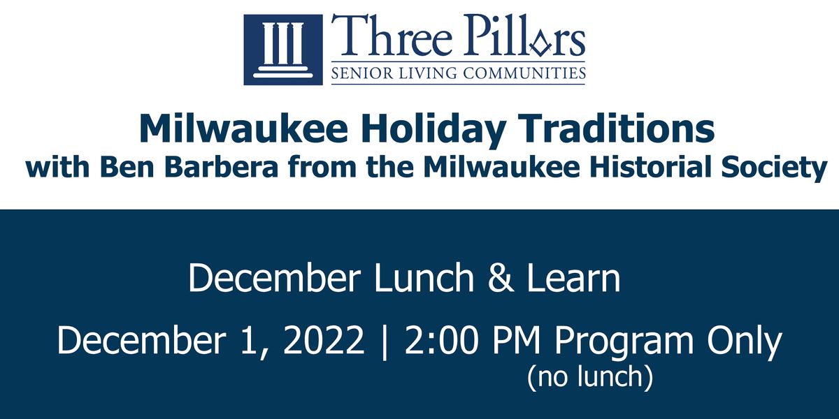 Lunch & Learn "Milwaukee Holiday Traditions" 200PM, No Lunch, Three