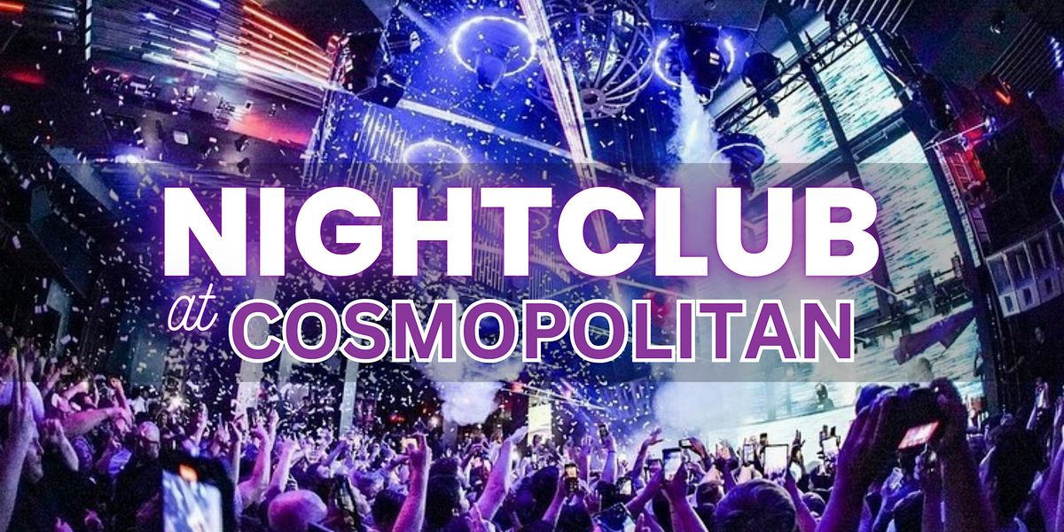 Free Entry - Saturdays - Nightclub at Cosmopolitan - Ladies Open Bar ...