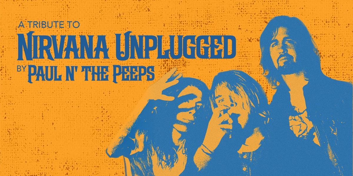 Nirvana Unplugged Tribute by Paul n' The Peeps