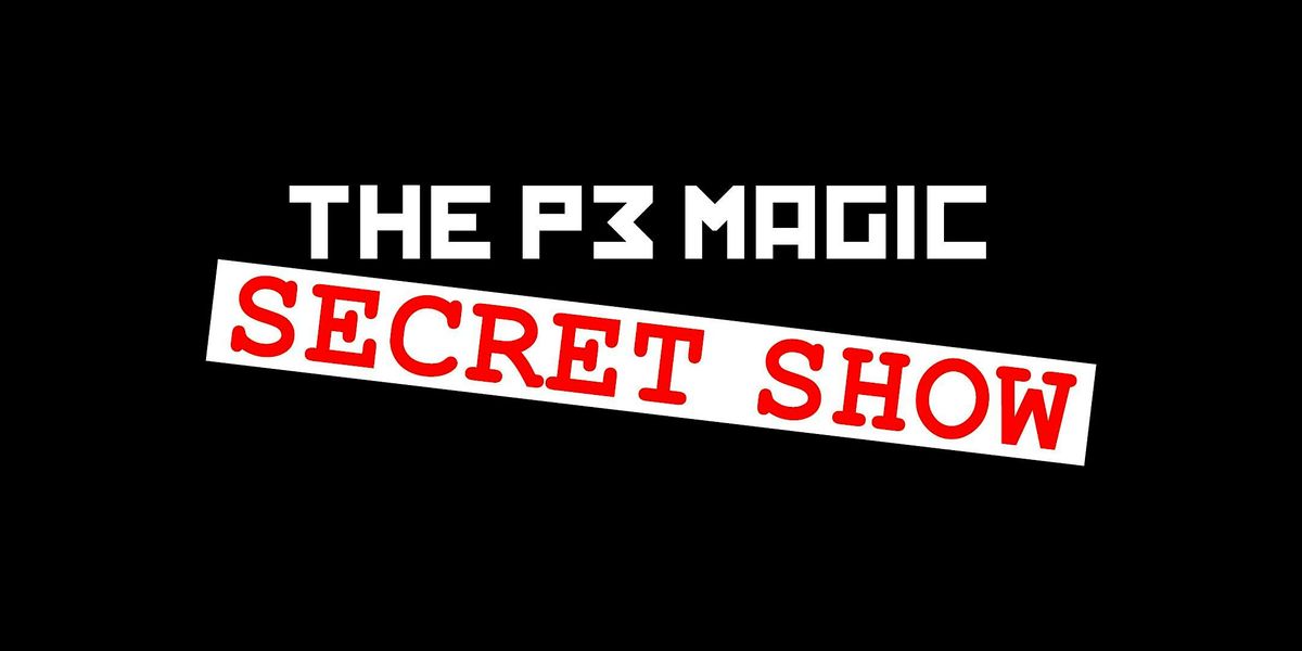 The P3 Magic Secret Show, P3 Magic Theater, Columbus, 30 May to 8 May ...