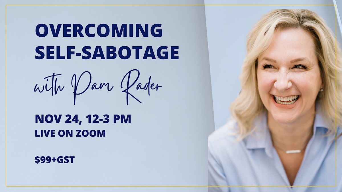 Overcoming Self-Sabotage with Pam Rader, November 24 2023 | Online ...