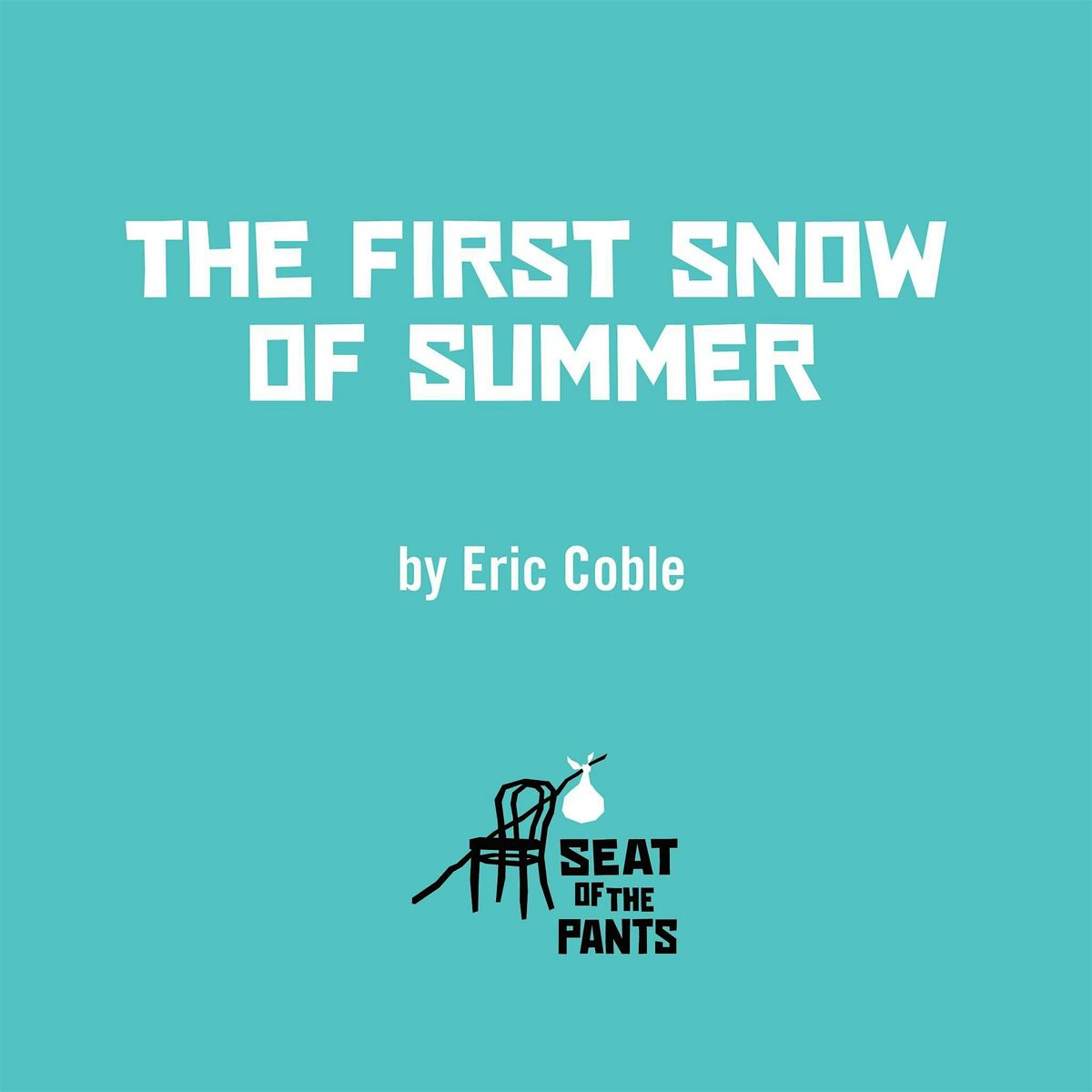 THE FIRST SNOW OF SUMMER, by Eric Coble, performed by Seat of the Pants | Event in Cleveland | AllEvents