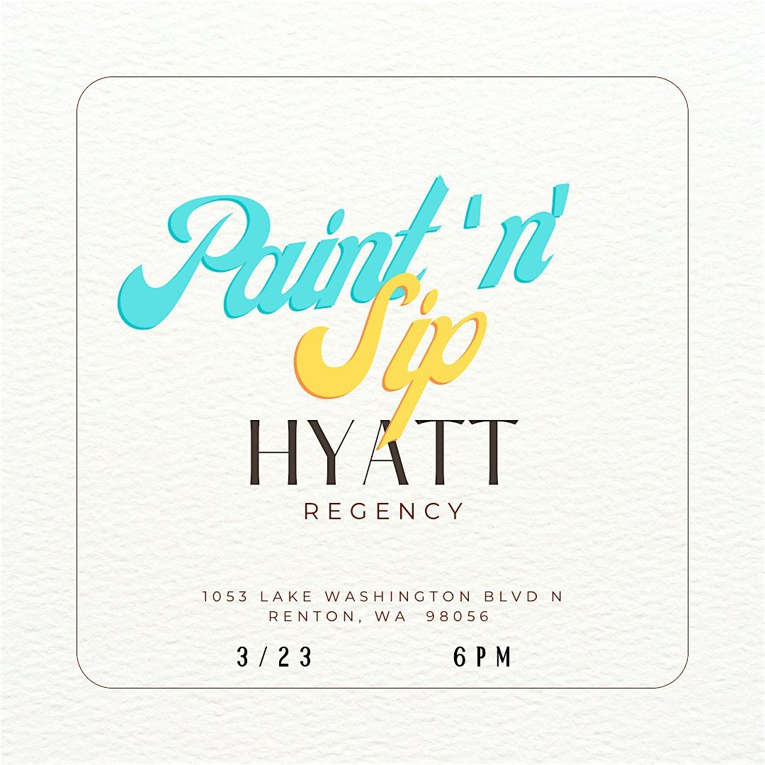 Paint n Sip at the Hyatt, 1053 Lake Washington Blvd N, Renton, 29 March