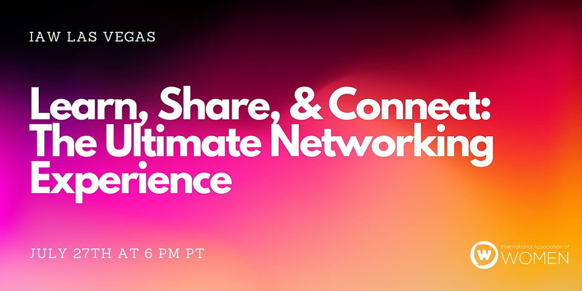 IAW Las Vegas Learn, Share, Connect The Ultimate Networking