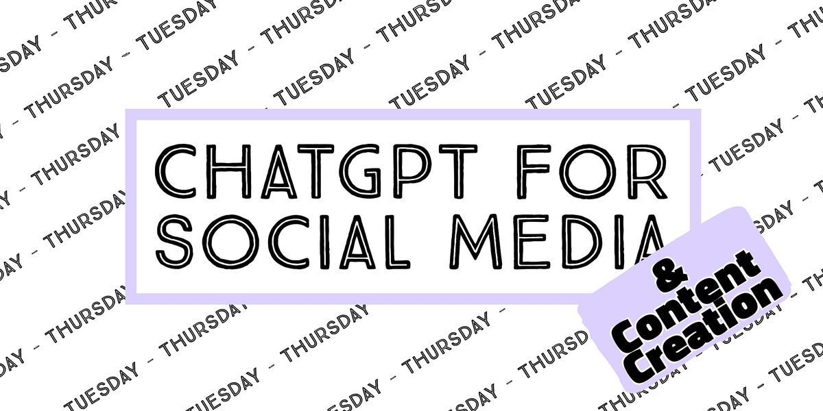 ChatGPT for Social Media & Content Creation, August 1 2023 Online