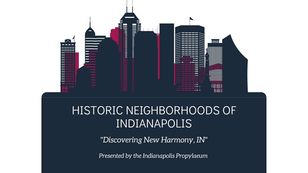Historic Neighborhoods of Indianapolis Discovering New Harmony, IN, September 28 2022 Online