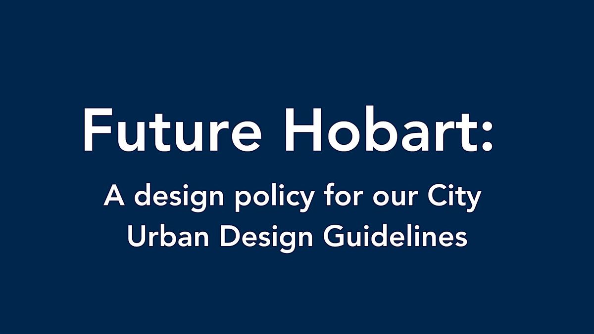 Future Hobart A design policy for our City Urban Design Guidelines