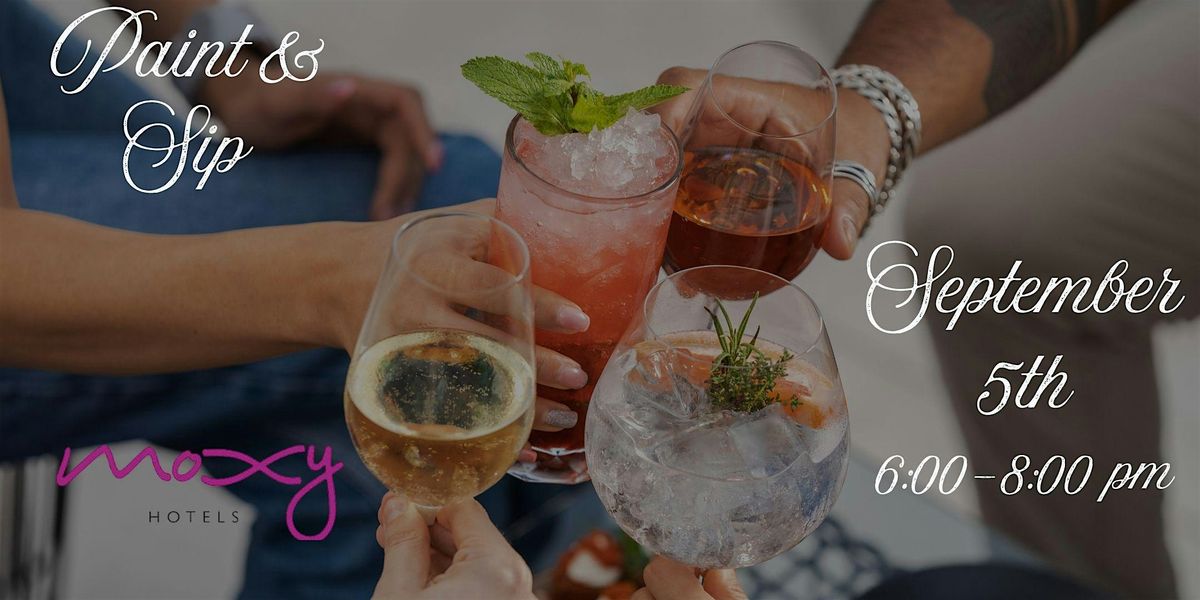 Paint & Sip @ The Moxy, Moxy Washington, DC Downtown, 5 September 2026 ...