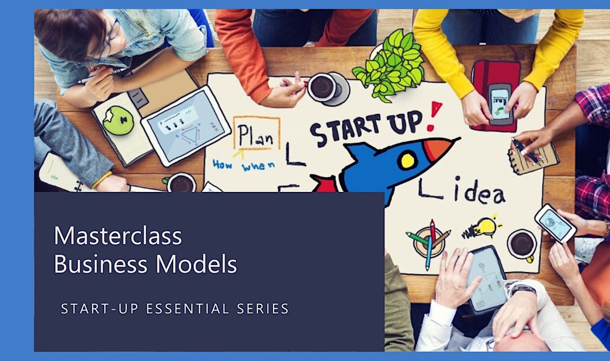 Modelling Master Class Start-up Essential: Business Modelling Masterclass, C-Mine, Genk, 9 May ...